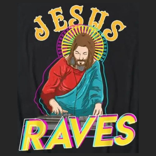 “Jesus Raves”