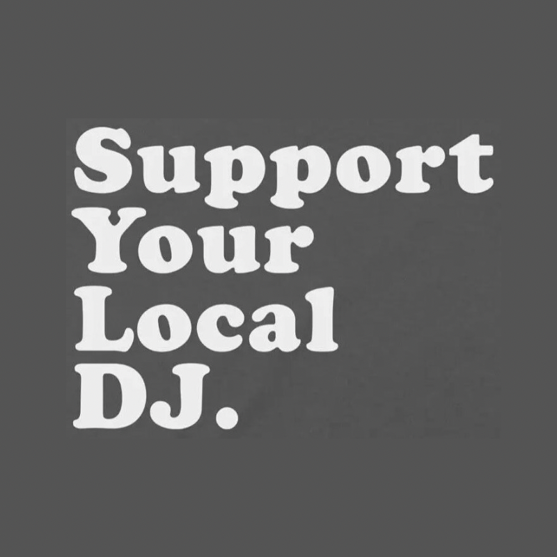 “Support Your Local Dj”